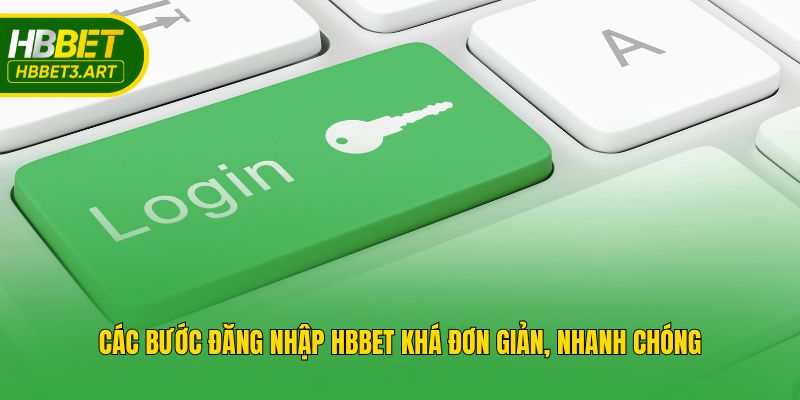 Các bước đăng nhập Hbbet khá đơn giản, nhanh chóng