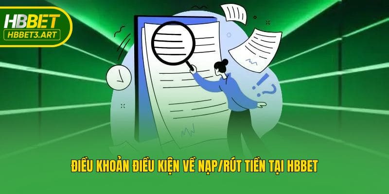 Điều khoản điều kiện về nạp/rút tiền tại Hbbet