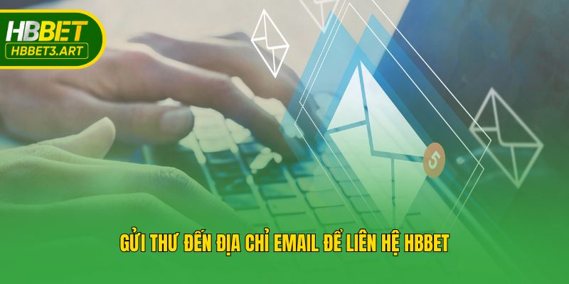 Gửi thư đến địa chỉ email để liên hệ Hbbet