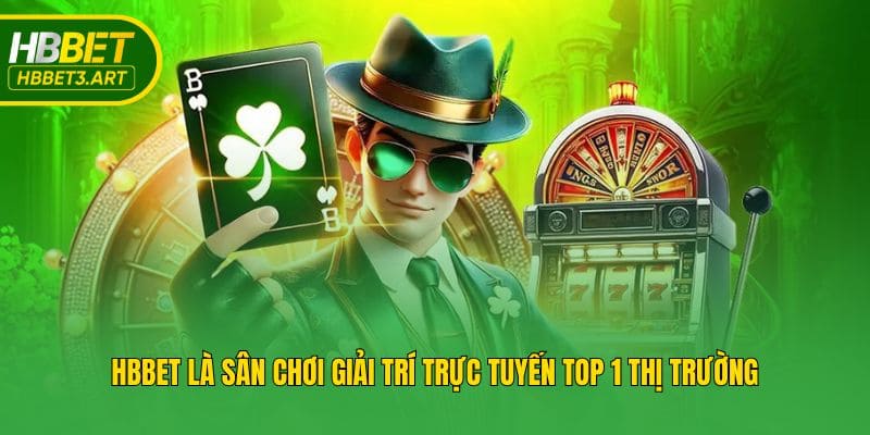 Hbbet là sân chơi giải trí trực tuyến top 1 thị trường