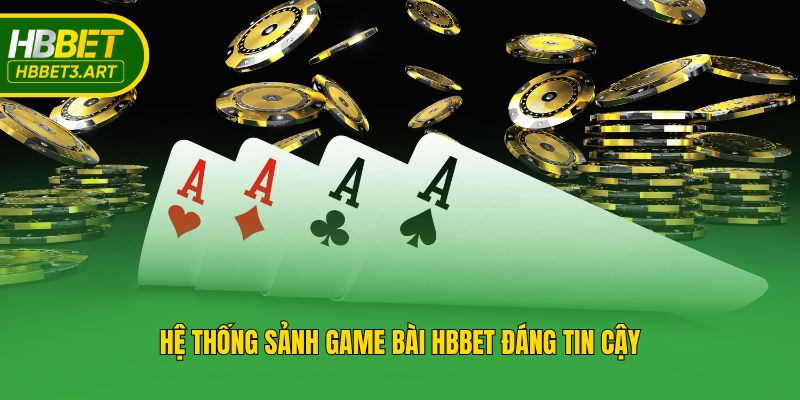 Hệ thống sảnh game bài Hbbet đáng tin cậy