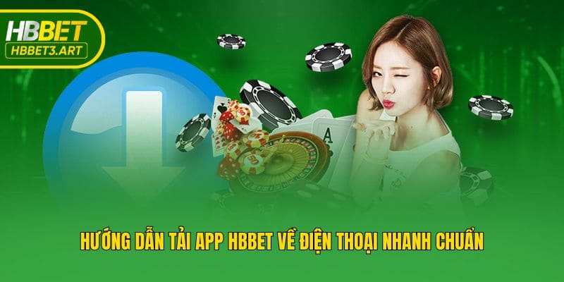 Hướng dẫn tải app Hbbet về điện thoại nhanh chuẩn