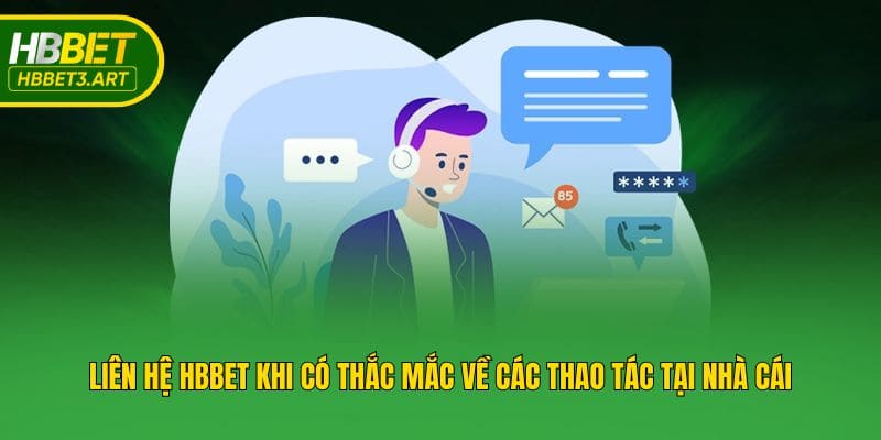 Liên hệ Hbbet khi có thắc mắc về các thao tác tại nhà cái