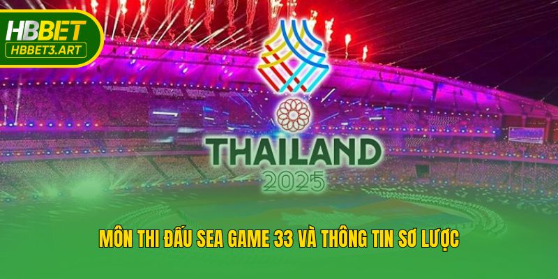 Môn thi đấu Sea Game 33 và thông tin sơ lược