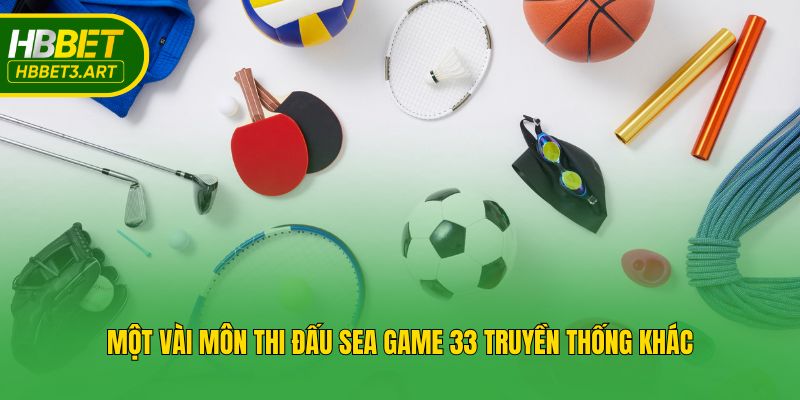 Một vài môn thi đấu Sea Game 33 truyền thống khác