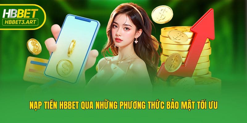 Nạp tiền Hbbet qua những phương thức bảo mật tối ưu