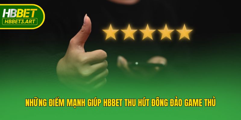 Những điểm mạnh giúp Hbbet thu hút đông đảo game thủ