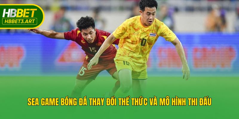 Sea Game bóng đá thay đổi thể thức và mô hình thi đấu