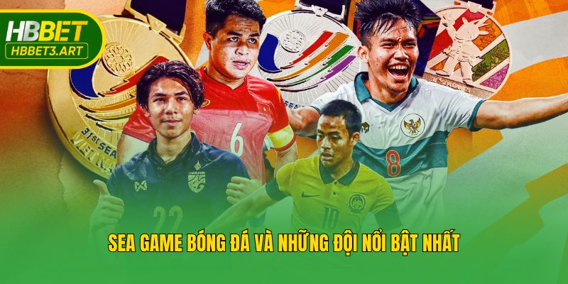 Sea Game bóng đá và những đội nổi bật nhất
