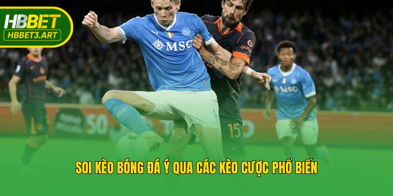 Soi kèo bóng đá Ý qua các kèo cược phổ biến