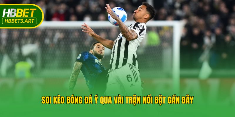 Soi kèo bóng đá Ý qua vài trận nổi bật gần đây