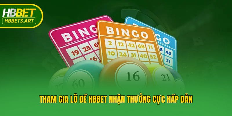 Tham gia lô đề Hbbet nhận thưởng cực hấp dẫn