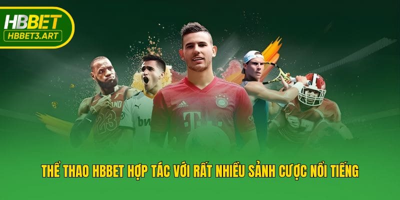 Thể thao Hbbet hợp tác với rất nhiều sảnh cược nổi tiếng