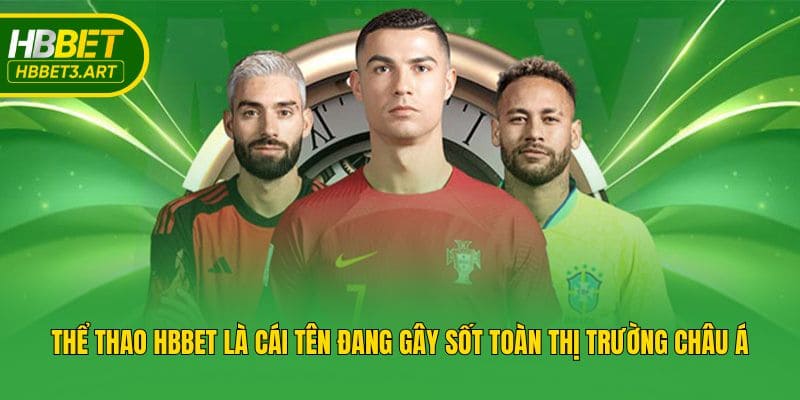 Thể thao Hbbet là cái tên đang gây sốt toàn thị trường châu Á