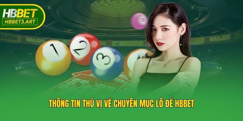 Thông tin thú vị về chuyên mục lô đề Hbbet