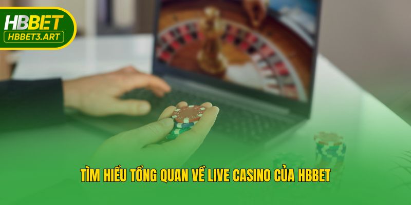 Tìm hiểu tổng quan về Live Casino của Hbbet