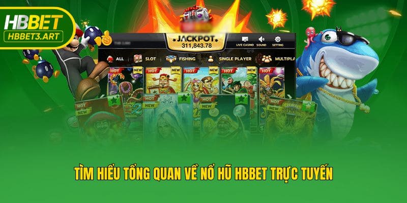 Tìm hiểu tổng quan về nổ hũ Hbbet trực tuyến