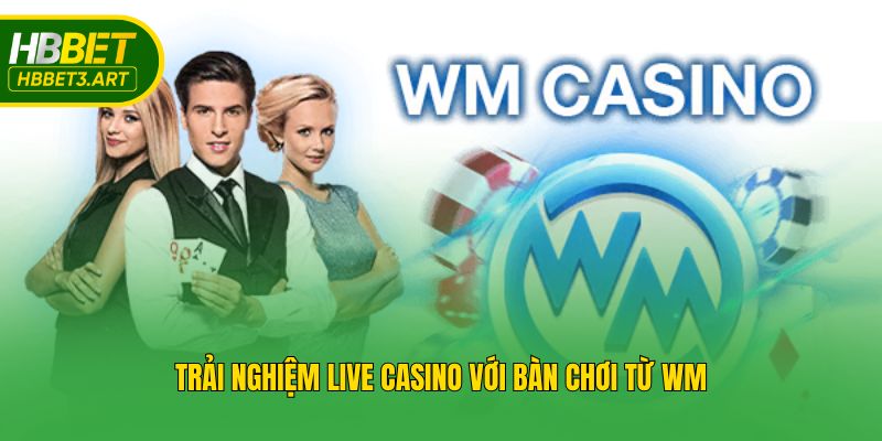 Trải nghiệm live casino với bàn chơi từ WM